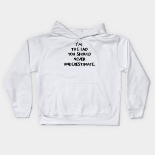 I'm the lad you should never underestimate Kids Hoodie